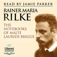 The Notebooks of Malte Laurids Brigge - Rainer Maria Rilke - audiobook