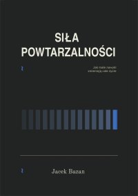 Siła Powtarzalności - Jacek Bazan - ebook