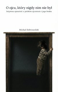 O ojcu, który nigdy nim nie był - Michał Dobrowolski - ebook