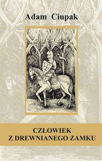 Człowiek z Drewnianego Zamku - Adam Ciupak - ebook