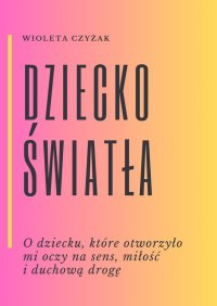 Dziecko Światła - Wioleta Czyżak - ebook