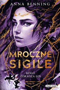 Mroczne Sigile. Tom 3. Kogo zdradza los - Anna Benning - ebook