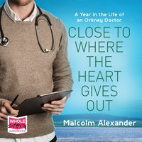 Close To Where The Heart Gives Out - Malcolm Alexander - audiobook