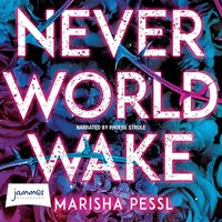 Neverworld Wake - Marisha Pessl - audiobook