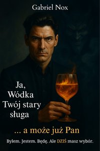 Ja, Wódka. Twój stary sługa – Pełna Trylogia (Tom I–III) - Gabriel Nox - ebook
