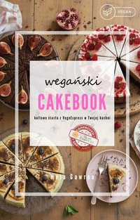 wegański CAKEBOOK - Kultowe ciasta z VegeExpress w Twojej kuchni - Mela Gawron - ebook