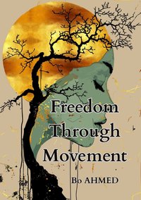 Freedom Through Movement - Bo AHMED - ebook