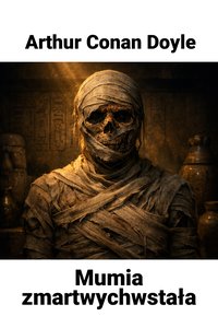 Mumia zmartwychwstała - Arthur Conan Doyle - audiobook
