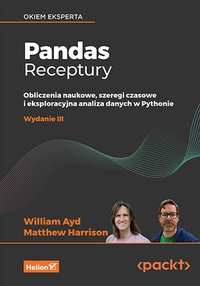 Pandas. Receptury. Obliczenia naukowe, szeregi czasowe i eksploracyjna analiza danych w Pythonie - William Ayd - ebook