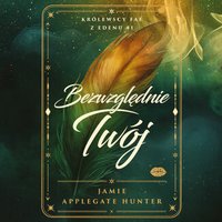 Bezwzględnie Twój. Królewscy fae z Edenu. Tom 1 - Jamie Applegate Hunter - audiobook
