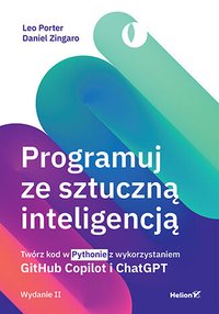 Programuj ze sztuczną inteligencją. Twórz kod w Pythonie z wykorzystaniem GitHub Copilot i ChatGPT - Leo Porter - ebook