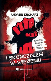I skończyłem w więzieniu. Wspomnienia naczelnika słynnego kryminału - Andrzej Kucharz - ebook