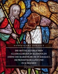 Die mittelalterlichen Glasmalereien in Kleinpolen (ohne die Marienkirche in Krakau), im Przemyśler Land und in Schlesien - Dobrosława Horzela - ebook