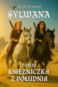 Sylwana. Księżniczka z Południa. Tom 3 - Marek Tarnowicz - ebook