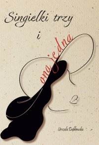 Singielki trzy i ona jedna - Urszula Dąbkowska - ebook