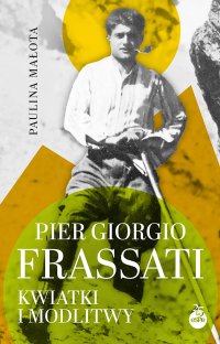 Pier Giorgio Frassati. Kwiatki i modlitwy - Paulina Małota - ebook