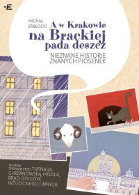 A w Krakowie na Brackiej pada deszcz. Nieznane historie znanych piosenek - Michał Zabłocki - ebook