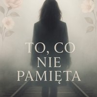 To, co nie pamięta - Bożena Bisewska - ebook