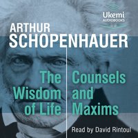 The Wisdom of Life, Counsels and Maxims - Arthur Schopenhauer - audiobook