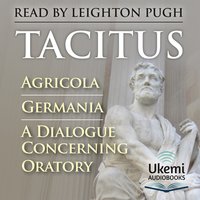 Agricola, Germania, A Dialogue Concerning Oratory - Tacitus - audiobook