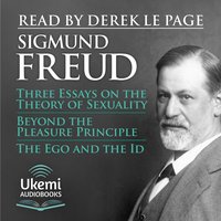 Three Essays on the Theory of Sexuality, Beyond the Pleasure Principle, The Ego and the Id - Sigmund Freud - audiobook