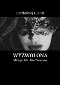Wyzwolona MirageElite: Gra zmysłów - Bartłomiej Gierut - ebook