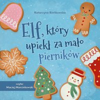 Elf, który upiekł za mało pierników - Katarzyna A. Bieńkowska - audiobook