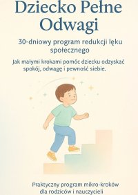 Dziecko Pełne Odwagi. 30-dniowy program redukcji lęku społecznego - Sylwan Wotecki - ebook