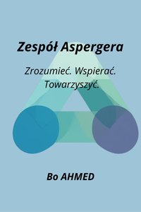 Zespół Aspergera -Zrozumieć. Wspierać.  Towarzyszyć. - Bo AHMED - ebook
