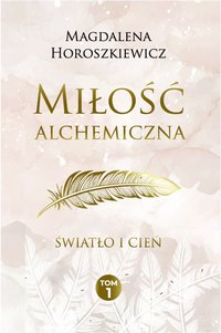 Milosc Alchemiczna Światło i Cień - Magdalena Horoszkiewicz - ebook