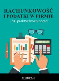 Rachunkowość i podatki w firmie – 50 praktycznych porad - Opracowanie zbiorowe - ebook