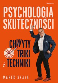Psychologia skuteczności. Chwyty, triki i techniki - Marek Skała - ebook