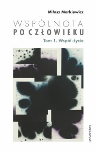 Wspólnota po Człowieku. Tom 1. Współ-życie - Miłosz Markiewicz - ebook