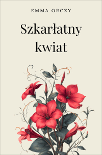 Szkarłatny kwiat - Emma Orczy - ebook