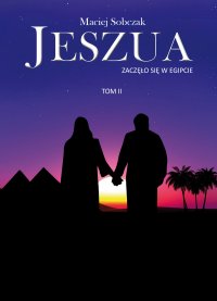 Jeszua. Zaczęło się w Egipcie. Tom 2 - Maciej Sobczak - ebook