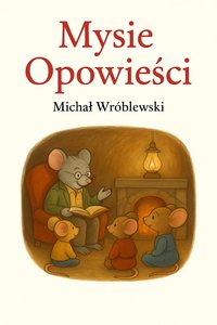 Mysie opowieści - baśniowy e-book z kartami przygód do wspólnego spędzania czasu. - Michał Wróblewski - ebook