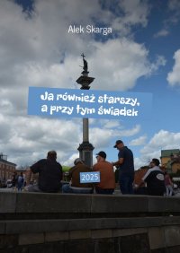 Ja również starszy, a przy tym świadek - Alek Skarga - ebook