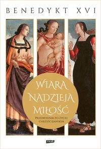 Wiara, nadzieja, miłość. Przewodnik po życiu chrześcijańskim - Benedykt XVI - ebook