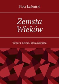 Zemsta Wieków - Piotr Łażeński - ebook