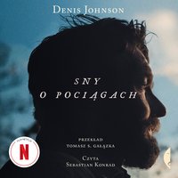 Sny o pociągach - Denis Johnson - audiobook