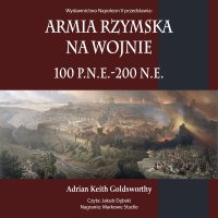 Armia rzymska na wojnie 100 p.n.e.-200 n.e. - Adrian Keith Goldsworthy - audiobook