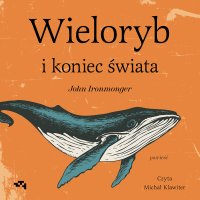 Wieloryb i koniec świata - John Ironmonger - audiobook