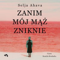 Zanim mój mąż zniknie - Selja Ahava - audiobook