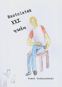 Nastolatek XXI wieku - Paweł Tadeuszewski - ebook