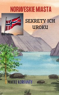 Norweskie miasta: sekrety ich uroku - Maciej Korfanty - ebook
