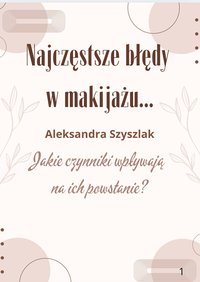 Najczęstsze błędy w makijażu...- Jakie czynniki wpływają na ich powstanie? - Aleksandra Szyszlak - ebook