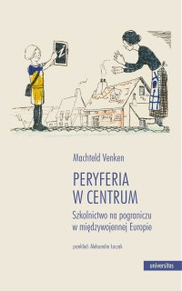 Peryferia w centrum. Szkolnictwo na pograniczu w międzywojennej Europie - Machteld Venken - ebook