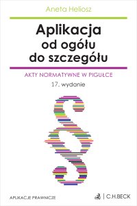 Aplikacja od ogółu do szczegółu. Akty normatywne w pigułce - Aneta Heliosz - ebook