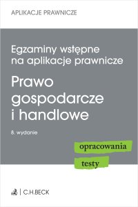 Egzaminy wstępne na aplikacje prawnicze. Prawo gospodarcze i handlowe. Opracowania testy - Joanna Ablewicz - ebook