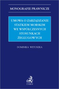 Umowa o zarządzanie statkiem morskim we współczesnych stosunkach żeglugowych - Dominika Wetoszka - ebook